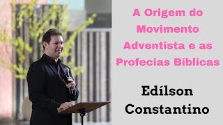 A Origem do Movimento Adventista e as Profecias Bíblicas  Edílson Constantino [upl. by Willtrude397]