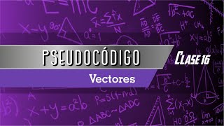 Pseudocódigo Clase 16  Vectores [upl. by Narcis]