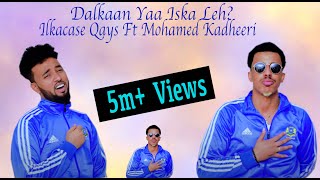 Ilkacase Qays ft Mohamed Kadheeri  Dalkaan Ya Iska Leh  Official Music Video 2021 [upl. by Saundra]