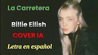 Billie Eilish  La Carretera Cover IA Letra en Español [upl. by Ah376]