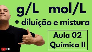 CONCENTRAÇÃO Comum em gL Molaridade molL Diluição e Mistura Soluções  Aula 02 Química II [upl. by Rehtaeh]