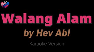 Hev Abi  Walang Alam KARAOKE ❤️🎤 [upl. by Phira]