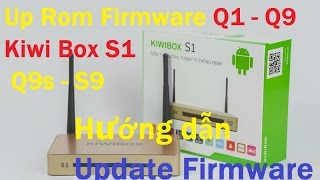 Hướng Dẫn Up Rom Firmware Q1  Q9  Kiwi Box S1  Q9s  S9 Android TV Box KIWI BOX S1 Q1 [upl. by Ulises]