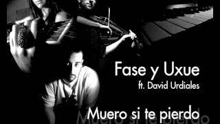 Fase y Uxue  Muero si te pierdo ft David Urdiales [upl. by Ynohta]