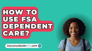 How To Use FSA Dependent Care  InsuranceGuide360com [upl. by Now]