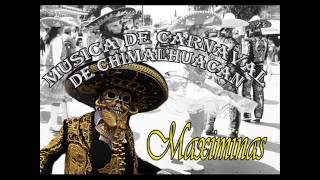 MAXIMINASMUSICA DE CARNAVAL DE CHIMALHUACAN [upl. by Helas419]