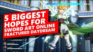 5 BIGGEST HOPES For Sword Art Online Fractured Daydream  Sword Art Online Fracture Daydream [upl. by Ruhl814]