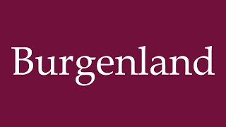 How to Pronounce Burgenland Correctly in German [upl. by Georgeanne]