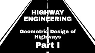 HE Lecture 3  Geometric Design of Highways Part 1  Highway Engineering [upl. by Eeslehc]