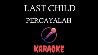 Last Child  Percayalah Karaoke [upl. by Shep]