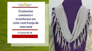 Customize camiseta e transforme em colar com franja de macramê [upl. by Ellehsyt352]