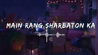 Main Rang Sharbaton Ka Lofi song [upl. by Halilak429]