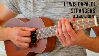 Lewis Capaldi  Strangers EASY Ukulele Tutorial With Chords  Lyrics [upl. by Loar]