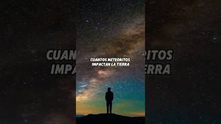 🌠 ¡El misterio de los meteoritos 💥 ¿Cuántos impactan la Tierra cada día 🤯 [upl. by Ethelbert]