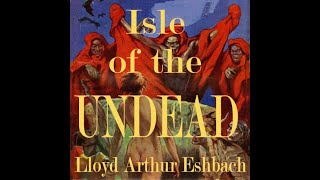 The Isle of the Undead by Lloyd Eshbach  Audiobook [upl. by Magnusson]