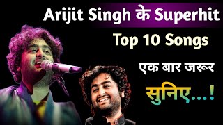 Arijit Singhs Best 10 Songs You Cant Miss  Top Hits of All Time [upl. by Dallis936]