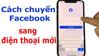 Cách chuyển Facebook từ điện thoại cũ sang điện thoại mới cực dễ [upl. by Gitlow]