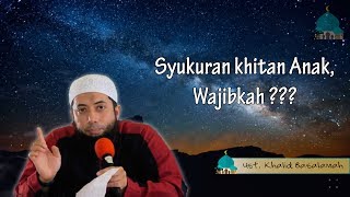 Wajibkah Syukuran Atas Khitan Anak  ust Khalid basalamah [upl. by Naam18]