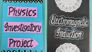 Physics Investigatory Project on Electromagnetic Induction Class12 CBSE 202324 parulcreations [upl. by Oap9]