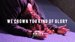 We Crown You King Of Glory  Abide Church [upl. by Aralk278]