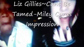 Liz GilliesCant Be TamedMiley Cyrus Impression [upl. by Anawat]