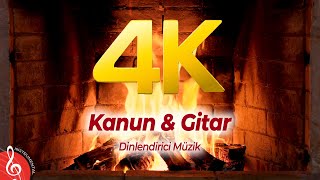 4K  Şömine Eşliğinde  Dinlendirici Müzik  Kanun amp Guitar 2 Saat [upl. by Ruhtra]