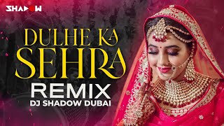 Dulhe Ka Sehra Remix  DJ Shadow Dubai  Nusrat Fateh Ali Khan  Dhadkan [upl. by Ramas836]