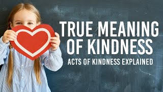 True Meaning of Kindness  Acts of Kindness Explained  Meditation [upl. by Joseito617]