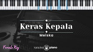 Keras Kepala  Meiska KARAOKE PIANO  FEMALE KEY [upl. by Avron]