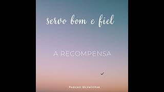 Podcast 1006  Servo bom e fiel  A recompensa [upl. by Hayley]