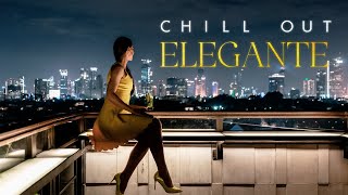 CHILL OUT ELEGANTE Chill Music Elegant Chillout Vibes Ultimate Playlist 2024 [upl. by Quirita]