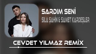 Sıla Şahin amp Samet Kardeşler  Sardım Seni  Cevdet Yılmaz Remix [upl. by Millda]