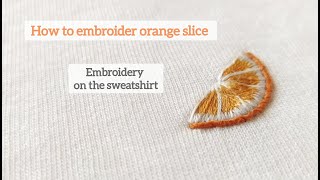 How to embroider orange slice Embroidery on the clothes [upl. by Assilam177]