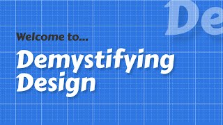 Welcome to Demystifying Design [upl. by Blondell]