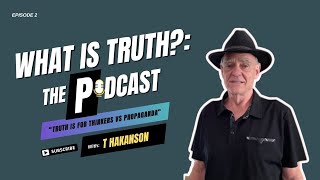 WHAT IS TRUTH THE PODCAST  EPISODE 2 TRUTH IS FOR THINKERS VS PROPAGANDA [upl. by Olnay]