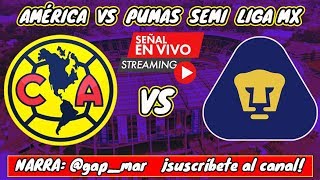 AMÉRICA VS PUMAS EN VIVO LIGA MX SEMIFINAL NARRACIÓN DE RADIO [upl. by Dewees663]