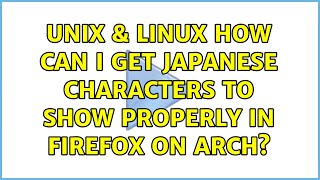 Unix amp Linux How can I get Japanese characters to show properly in Firefox on Arch [upl. by Ynej]