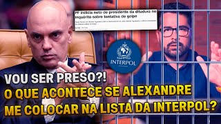 🚨VOU SER PRESO O que acontece caso ALEXANDRE DE MORAES me coloque na lista da INTERPOL [upl. by Khoury]