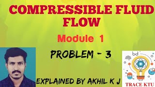 COMPRESSIBLE FLUID FLOW  MODULE 1  PROBLEM 3 [upl. by Pol]