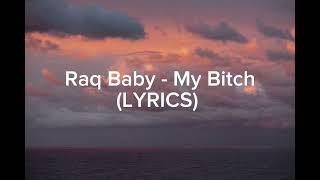 Raq Baby  My Bitch  LYRICS [upl. by Claudy]