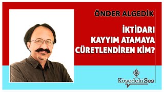 ÖNDER ALGEDİK quotİKTİDARI KAYYIM ATAMAYA CÜRETLENDİREN KİMquot  Köşe Yazısı Dinle [upl. by Yenaiv986]