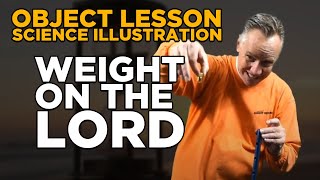 Object Lesson  Weight on the Lord [upl. by Reiners]