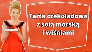 Tarta czekoladowa z solą morską i wiśniami  przepis krok po kroku [upl. by Rozamond]