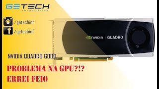 Reparo Nvidia Quadro 6000  Placa antiga mas MUITO POTENTE Erro 43 [upl. by Anidnamra]