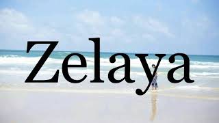 How To Pronounce Zelaya🌈🌈🌈🌈🌈🌈Pronunciation Of Zelaya [upl. by Khano]