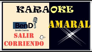 KARAOKE SALIR CORRIENDO AMARAL [upl. by Eniamsaj]