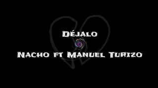 💔DÉJALO😢  Nacho ft Manuel Turizo [upl. by Niobe197]