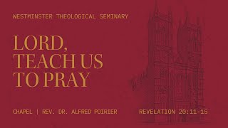 quotLord Teach Us to Prayquot  Luke 1113  Rev Alfred Poirier Westminster Theological Seminary [upl. by Wun]