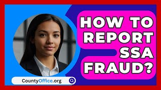 How To Report SSA Fraud  CountyOfficeorg [upl. by Crain87]