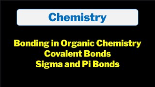 Bonding in Organic Chemistry Explained  Covalent Bonds  Sigma vs Pi Bonds  Chemistry Basics [upl. by Aleihs30]